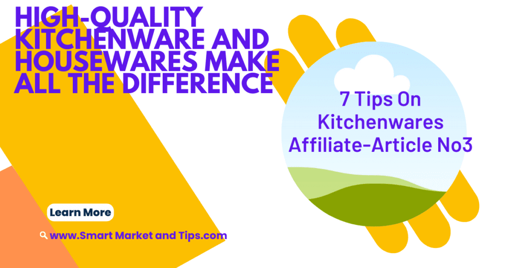 7 Tips On Kitchenwares Affiliate-Article No3